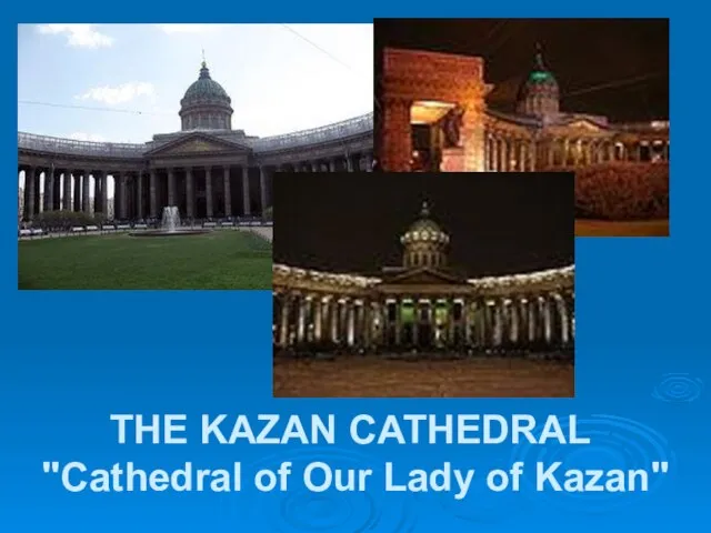 THE KAZAN CATHEDRAL "Cathedral of Our Lady of Kazan"