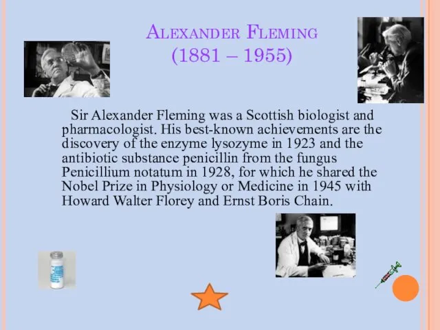 Alexander Fleming (1881 – 1955) Sir Alexander Fleming was a Scottish biologist