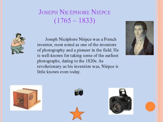 Joseph Nicéphore Niépce (1765 – 1833) Joseph Nicéphore Niépce was a French