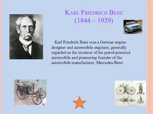 Karl Friedrich Benz (1844 – 1929) Karl Friedrich Benz was a German