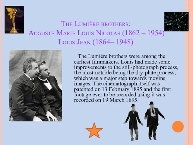 The Lumière brothers: Auguste Marie Louis Nicolas (1862 – 1954) Louis Jean