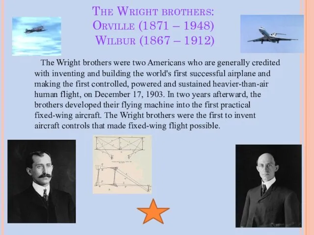 The Wright brothers: Orville (1871 – 1948) Wilbur (1867 – 1912) The