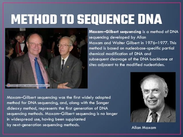 METHOD TO SEQUENCE DNA Maxam–Gilbert sequencing is a method of DNA sequencing