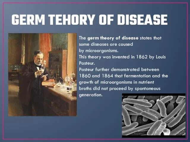 GERM TEHORY OF DISEASE The germ theory of disease states that some