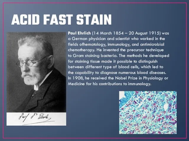 ACID FAST STAIN Paul Ehrlich (14 March 1854 – 20 August 1915)
