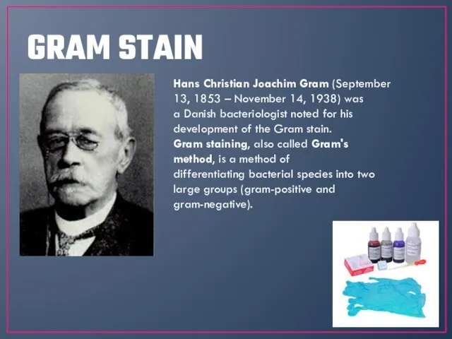 GRAM STAIN Hans Christian Joachim Gram (September 13, 1853 – November 14,