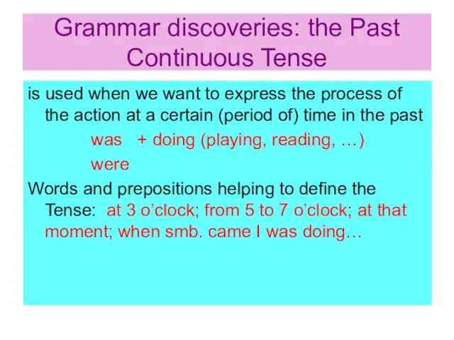 Grammar discoveries: the Past Continuous Tense is used when we want to