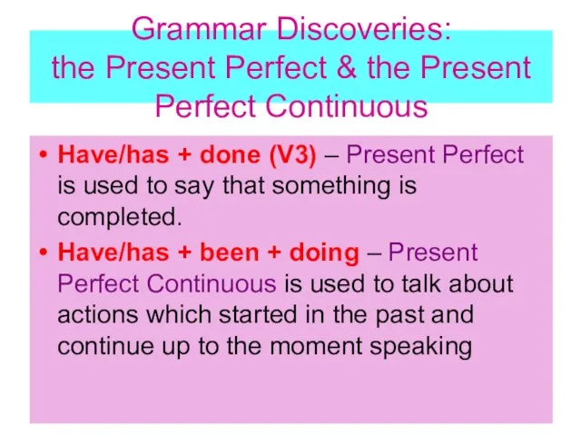Grammar Discoveries: the Present Perfect & the Present Perfect Continuous Have/has +