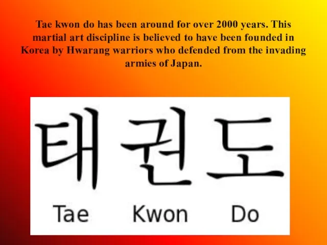 Tae kwon do has been around for over 2000 years. This martial