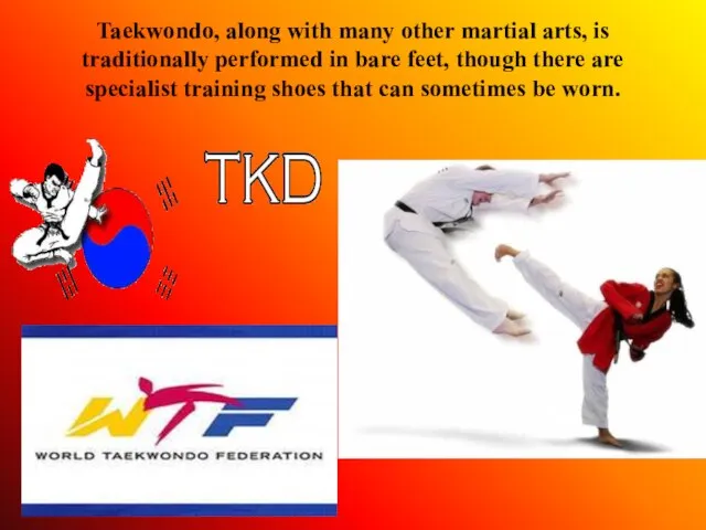 Taekwondo, along with many other martial arts, is traditionally performed in bare