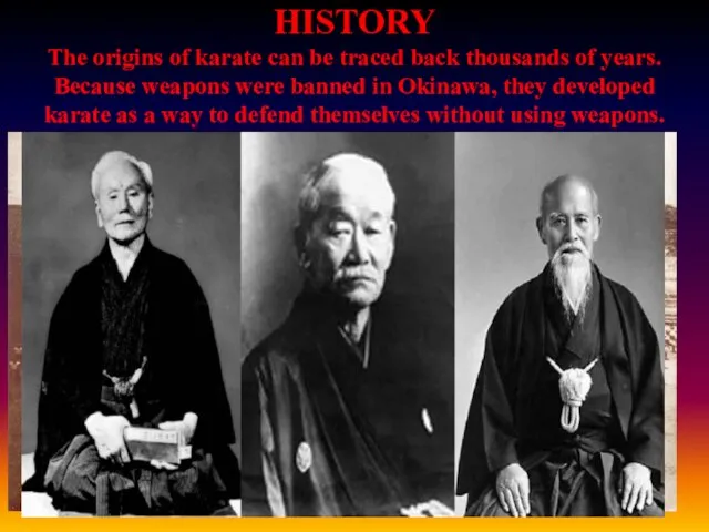 HISTORY The origins of karate can be traced back thousands of years.