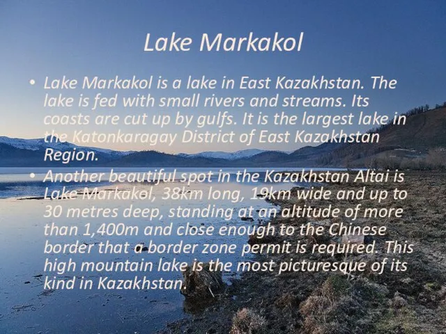 Lake Markakol is a lake in East Kazakhstan. The lake is fed