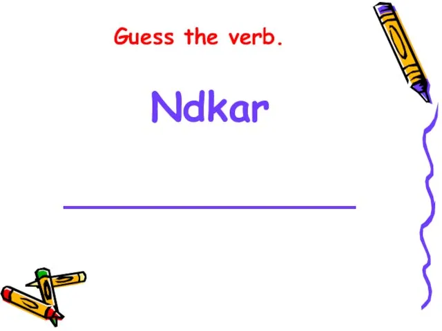 Guess the verb. Ndkar ______________