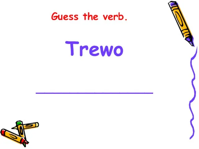 Guess the verb. Trewo ______________