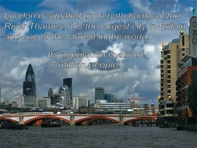 London is situated upon both banks of the River Thames, it is