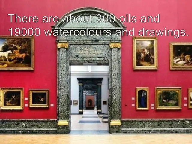 There are about 300 oils and 19000 watercolours and drawings.