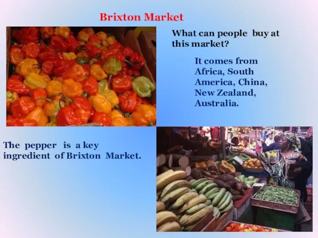 Brixton Market The pepper is a key ingredient of Brixton Market. What