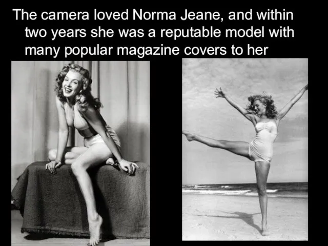 The camera loved Norma Jeane, and within two years she was a