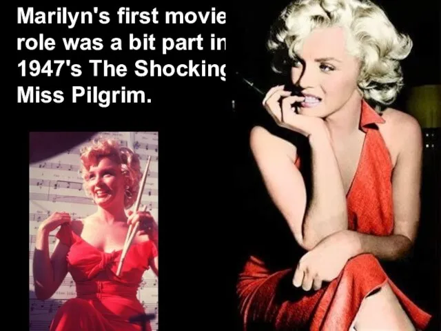 Marilyn's first movie role was a bit part in 1947's The Shocking Miss Pilgrim.
