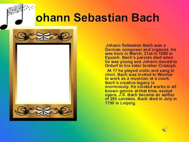 Johann Sebastian Bach Johann Sebastian Bach was a German composer and organist.