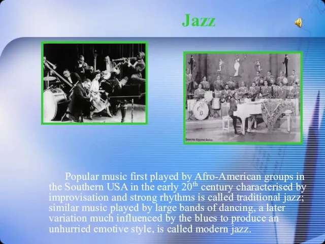 Jazz Popular music first played by Afro-American groups in the Southern USA