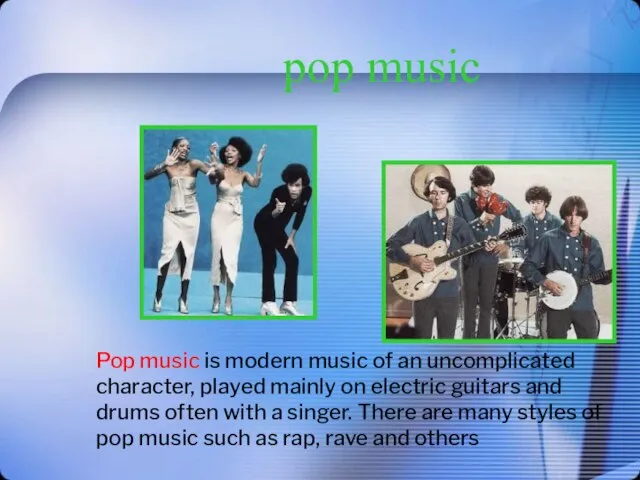 pop music Pop music is modern music of an uncomplicated character, played