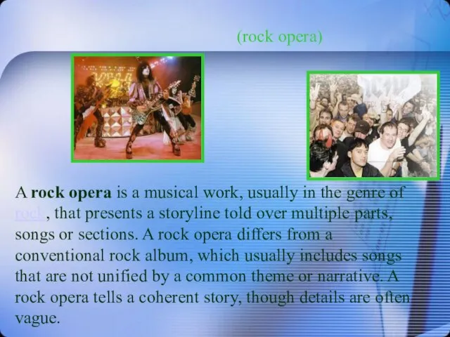 A rock opera is a musical work, usually in the genre of