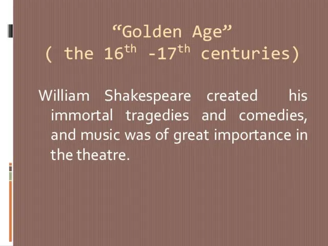“Golden Age” ( the 16th -17th centuries) William Shakespeare created his immortal