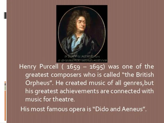 Henry Purcell ( 1659 – 1695) was one of the greatest composers
