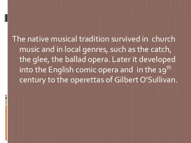 The native musical tradition survived in church music and in local genres,