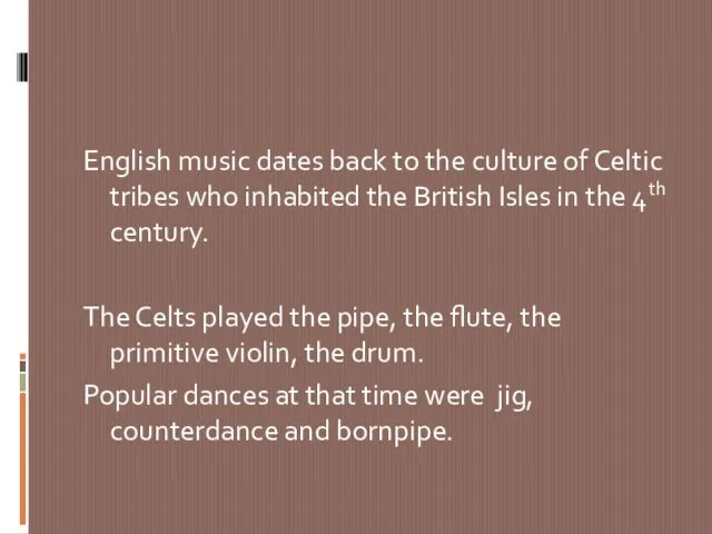 English music dates back to the culture of Celtic tribes who inhabited