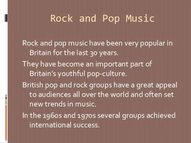 Rock and Pop Music Rock and pop music have been very popular