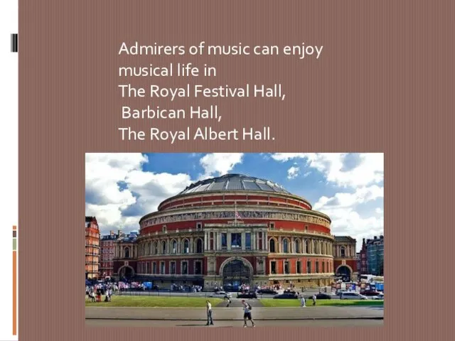 Admirers of music can enjoy musical life in The Royal Festival Hall,