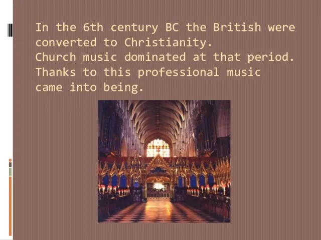 In the 6th century BC the British were converted to Christianity. Church