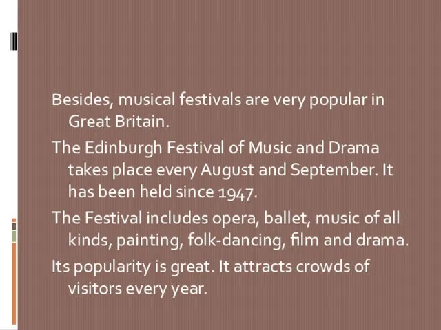 Besides, musical festivals are very popular in Great Britain. The Edinburgh Festival