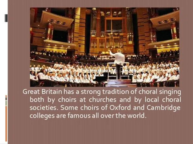 Great Britain has a strong tradition of choral singing both by choirs