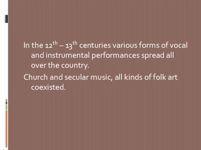In the 12th – 13th centuries various forms of vocal and instrumental