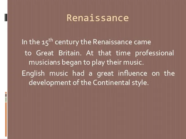 Renaissance In the 15th century the Renaissance came to Great Britain. At