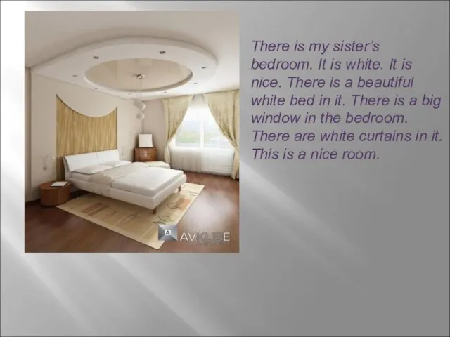 There is my sister’s bedroom. It is white. It is nice. There