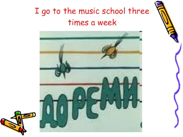 I go to the music school three times a week