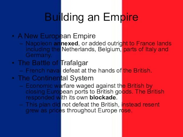 Building an Empire A New European Empire Napoleon annexed, or added outright