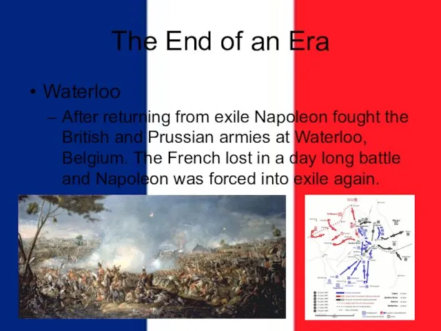 The End of an Era Waterloo After returning from exile Napoleon fought