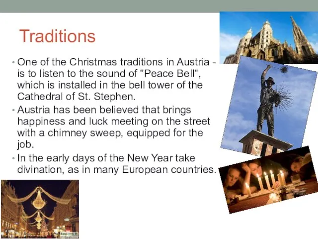 Traditions One of the Christmas traditions in Austria - is to listen
