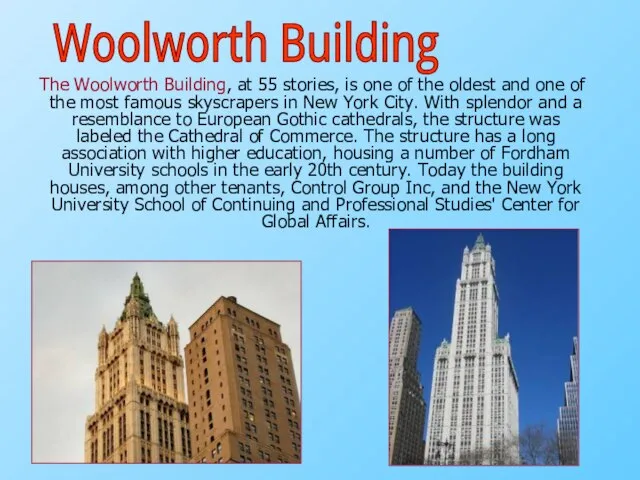 The Woolworth Building, at 55 stories, is one of the oldest and