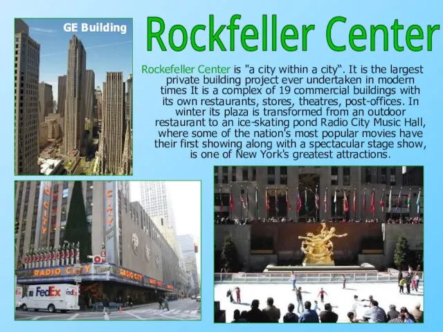 Rockefeller Center is "a city within a city“. It is the largest
