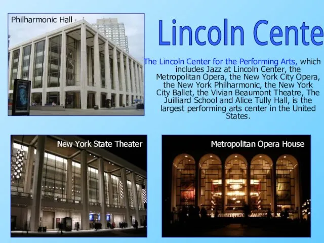 The Lincoln Center for the Performing Arts, which includes Jazz at Lincoln