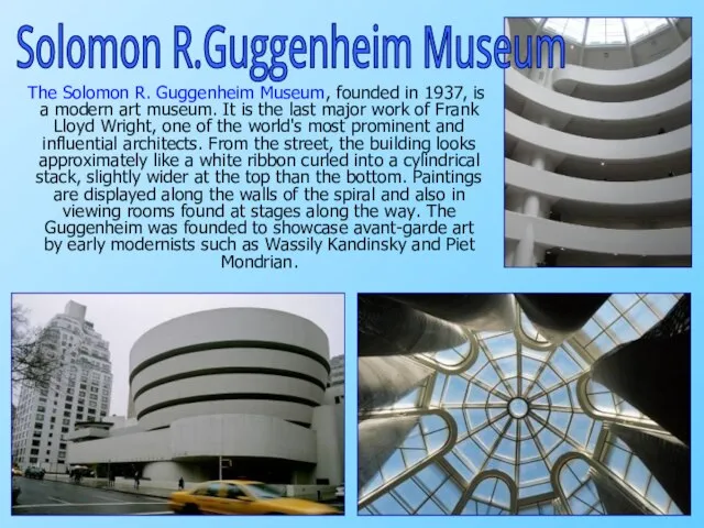 The Solomon R. Guggenheim Museum, founded in 1937, is a modern art
