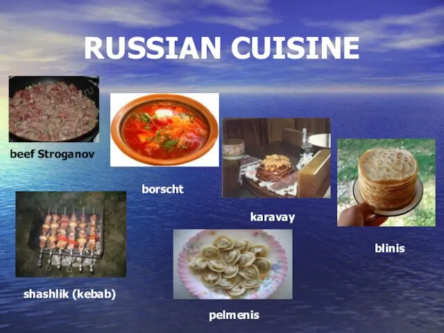 RUSSIAN CUISINE beef Stroganov borscht karavay shashlik (kebab) blinis pelmenis