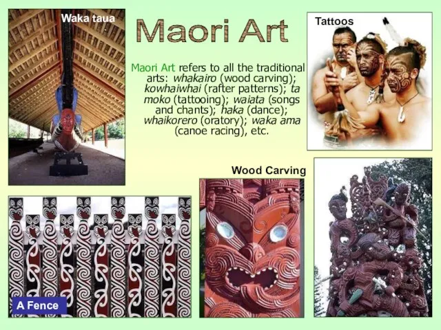 Maori Art refers to all the traditional arts: whakairo (wood carving); kowhaiwhai