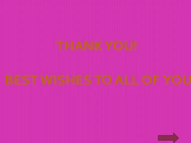 THANK YOU! BEST WISHES TO ALL OF YOU